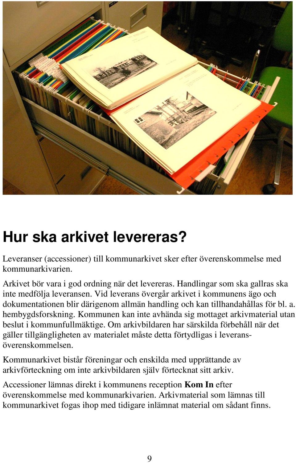 Kommunen kan inte avhända sig mottaget arkivmaterial utan beslut i kommunfullmäktige.