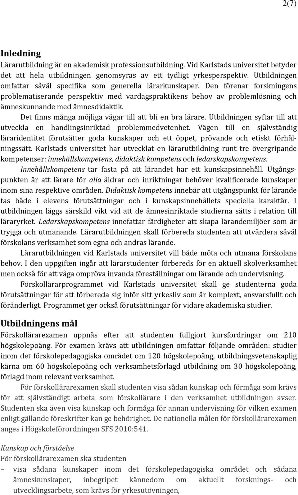 Den förenar forskningens problematiserande perspektiv med vardagspraktikens behov av problemlösning och ämneskunnande med ämnesdidaktik. Det finns många möjliga vägar till att bli en bra lärare.