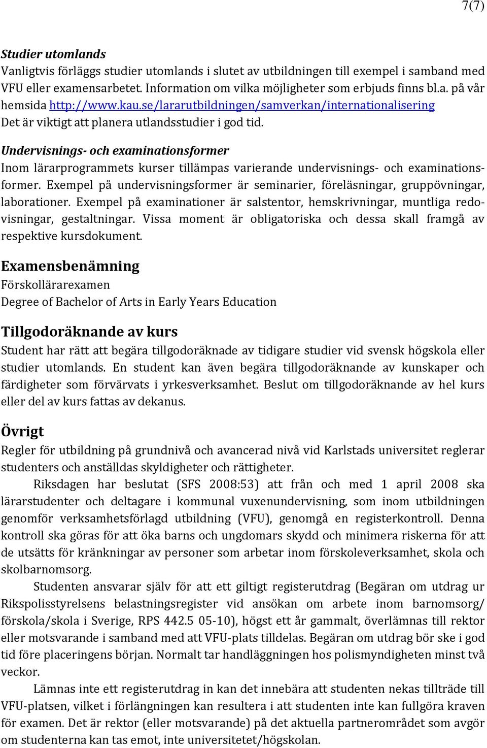 Undervisnings- och examinationsformer Inom lärarprogrammets kurser tillämpas varierande undervisnings- och examinationsformer.