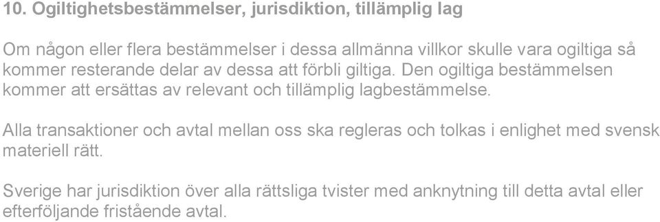Den ogiltiga bestämmelsen kommer att ersättas av relevant och tillämplig lagbestämmelse.