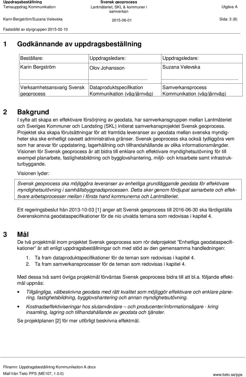 geodata, har sgruppen mellan Lantmäteriet och Sveriges Kommuner och Landsting (SKL) initierat sprojektet.