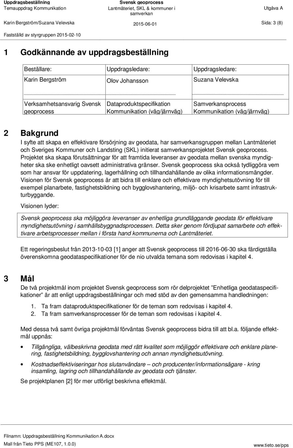 geodata, har sgruppen mellan Lantmäteriet och Sveriges Kommuner och Landsting (SKL) initierat sprojektet.