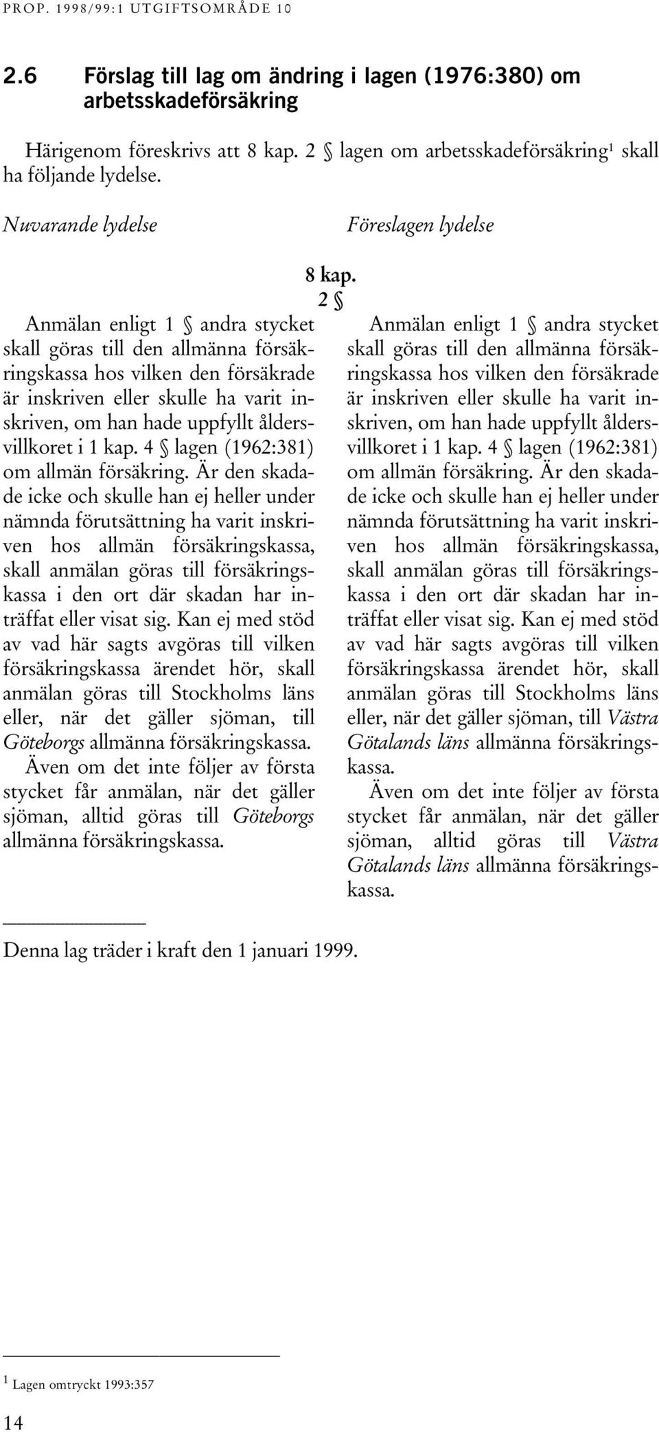 uppfyllt åldersvillkoret i 1 kap. 4 lagen (1962:381) om allmän försäkring.