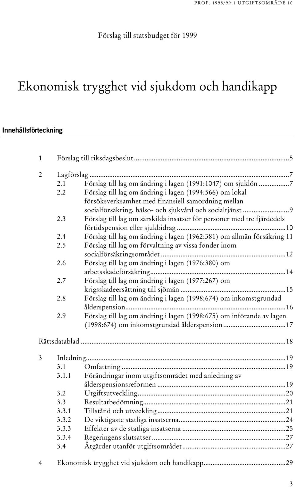 2 Förslag till lag om ändring i lagen (1994:566) om lokal försöksverksamhet med finansiell samordning mellan socialförsäkring, hälso- och sjukvård och socialtjänst...9 2.