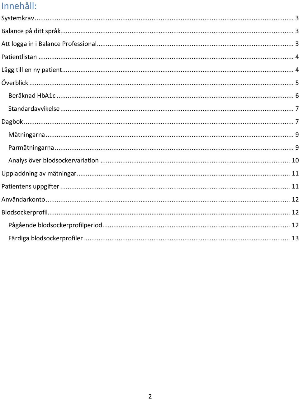 .. 9 Parmätningarna... 9 Analys över blodsockervariation... 10 Uppladdning av mätningar... 11 Patientens uppgifter.