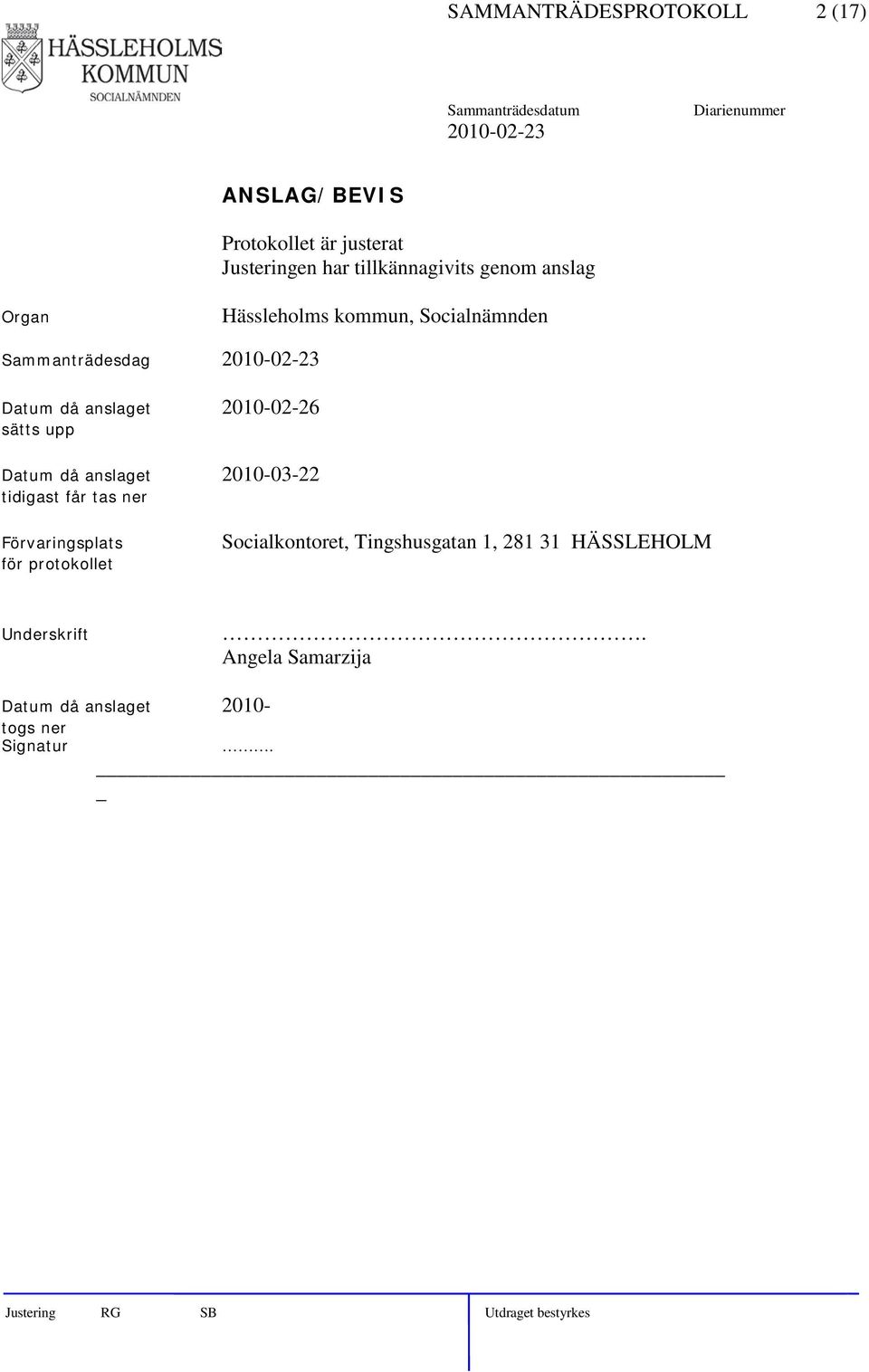 sätts upp Datum då anslaget 2010-03-22 tidigast får tas ner Förvaringsplats för protokollet