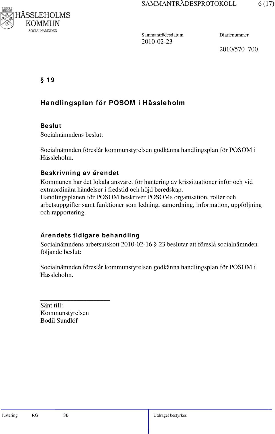 Handlingsplanen för POSOM beskriver POSOMs organisation, roller och arbetsuppgifter samt funktioner som ledning, samordning, information, uppföljning och