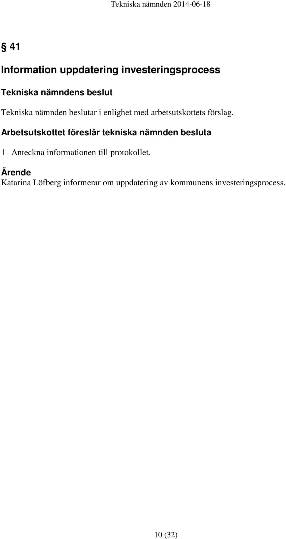 Arbetsutskottet föreslår tekniska nämnden besluta 1 Anteckna informationen