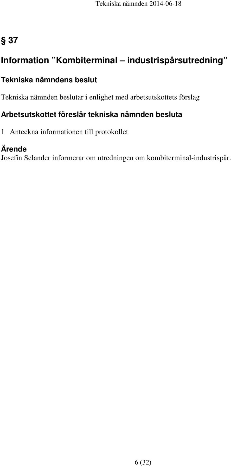 tekniska nämnden besluta 1 Anteckna informationen till protokollet Ärende