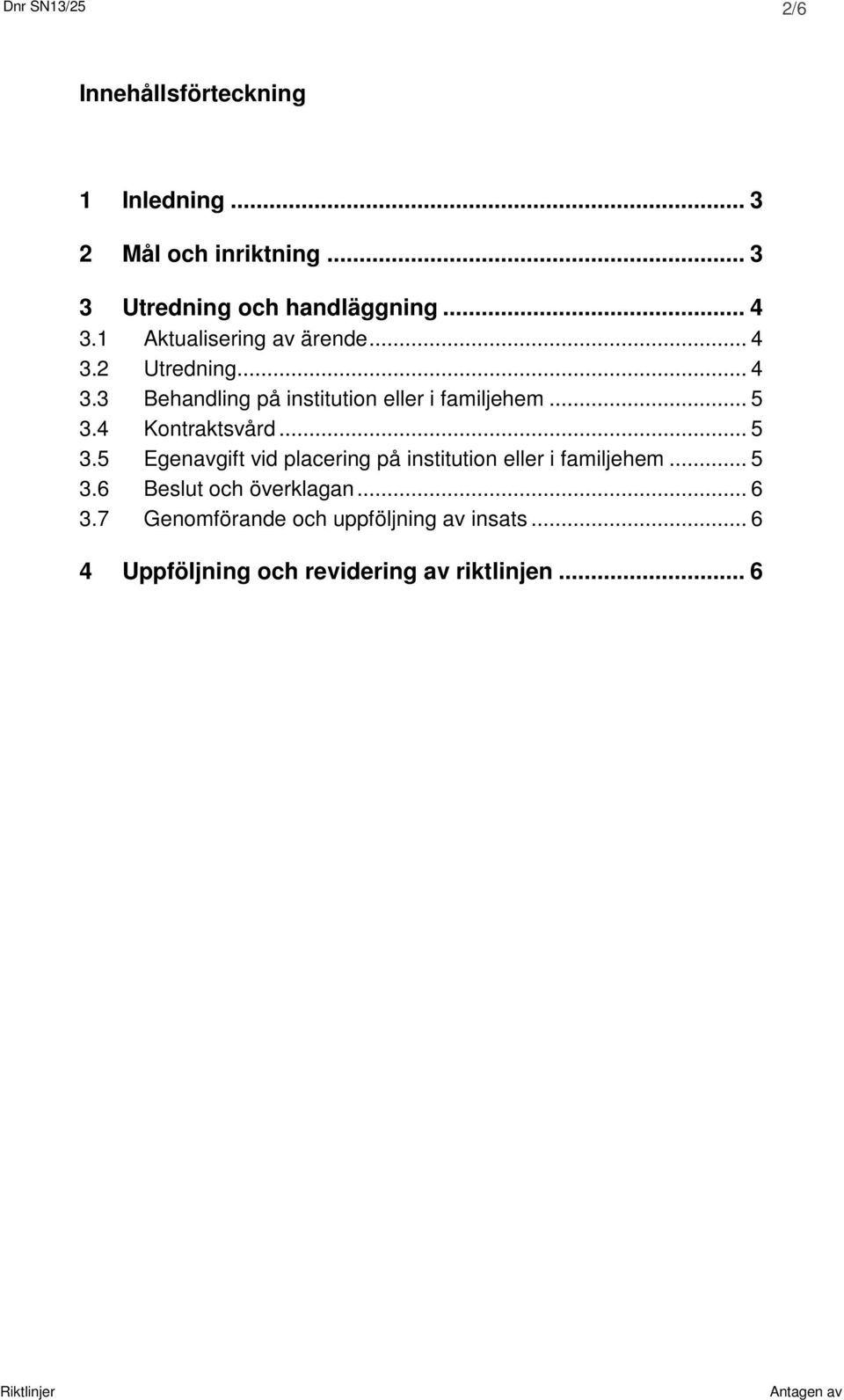 .. 5 3.4 Kontraktsvård... 5 3.5 Egenavgift vid placering på institution eller i familjehem... 5 3.6 Beslut och överklagan.