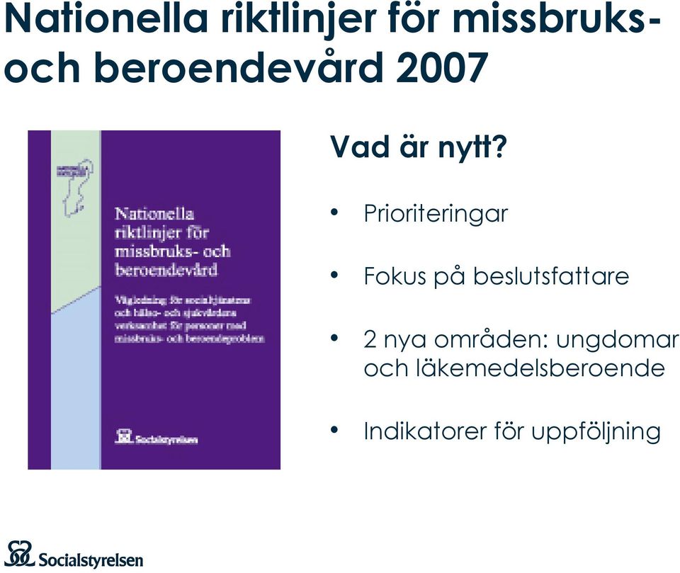 Prioriteringar Fokus på beslutsfattare 2 nya