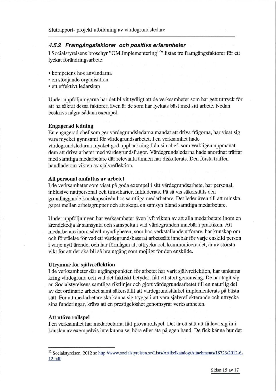 med sitt arbete. Nedan beskiivs några sådana exempel.