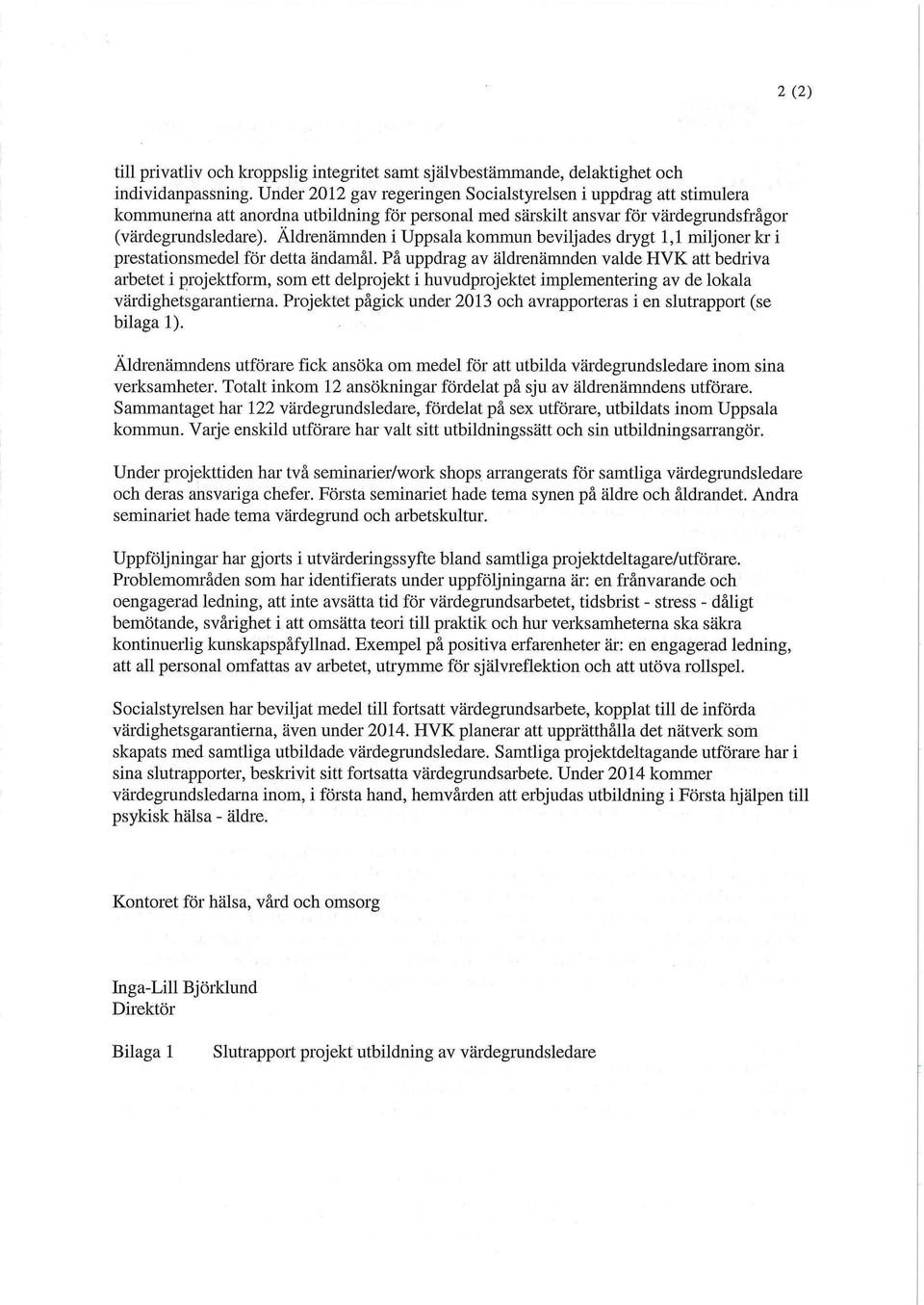 Äldrenämnden i Uppsala kommun beviljades drygt 1,1 miljoner kr i prestationsmedel för detta ändamål.