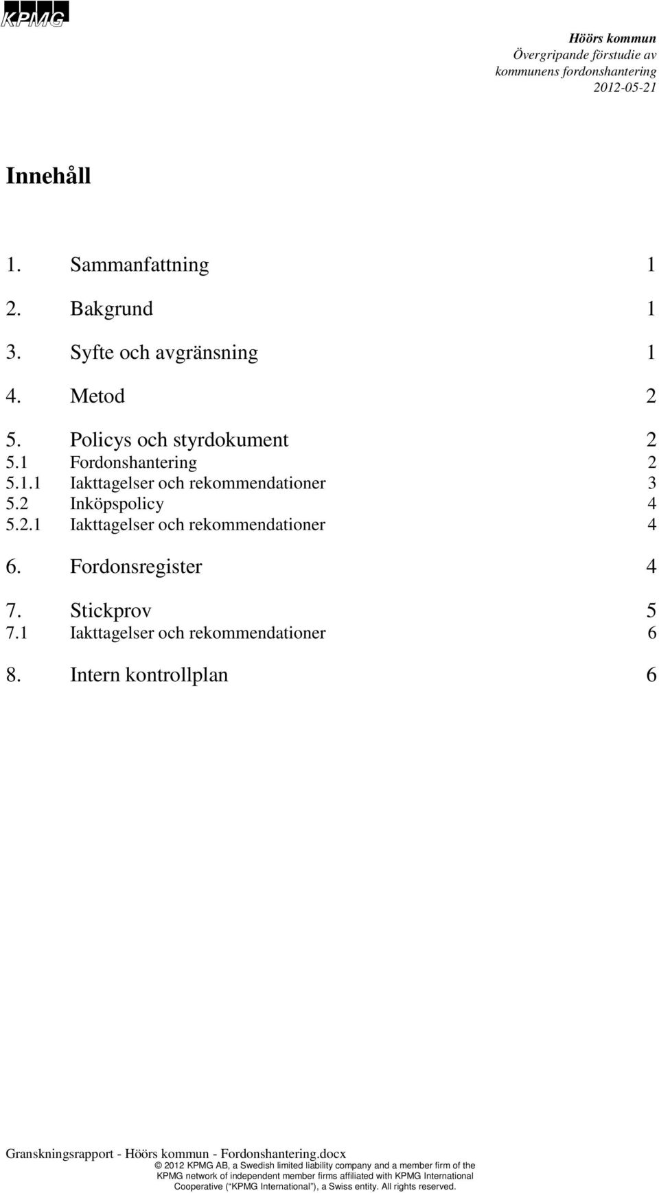 2 Inköpspolicy 5.2.1 Iakttagelser och rekommendationer 6. Fordonsregister 7.