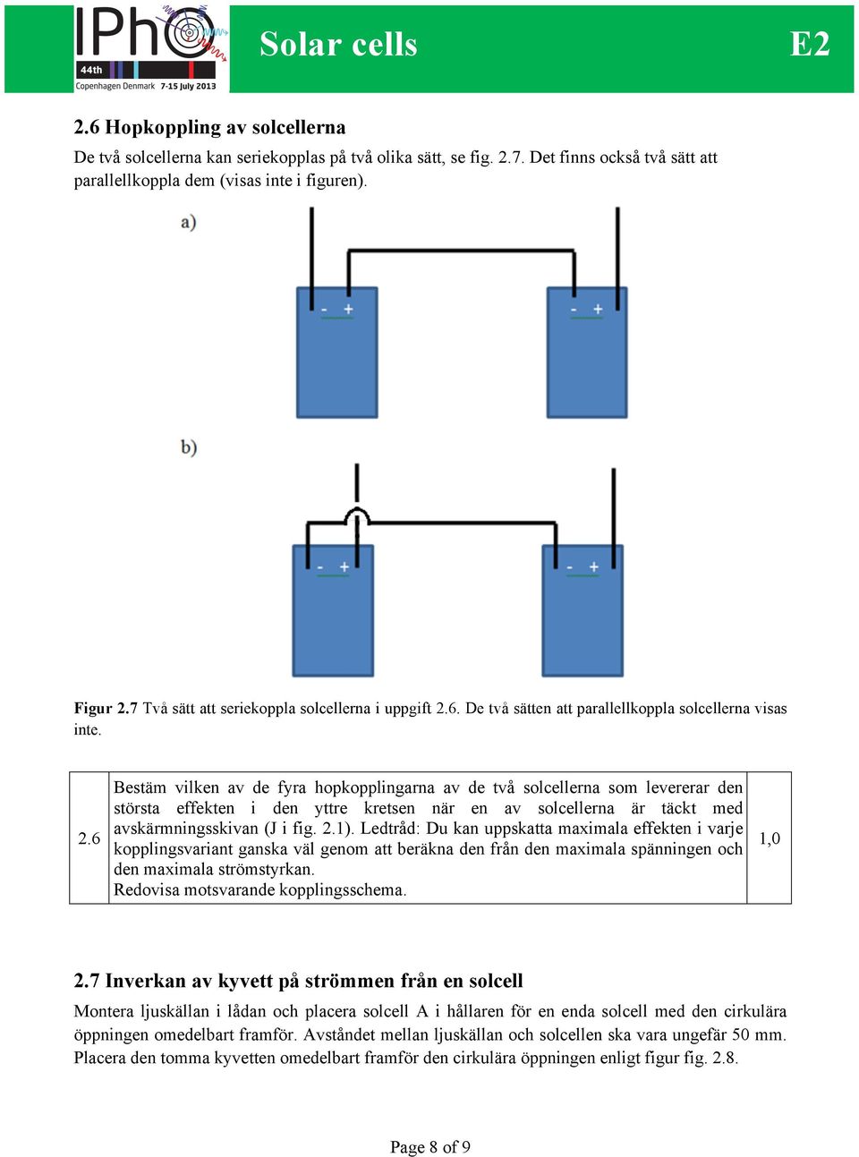 6. De två sätten att parallellkoppla solcellerna visas inte. 2.