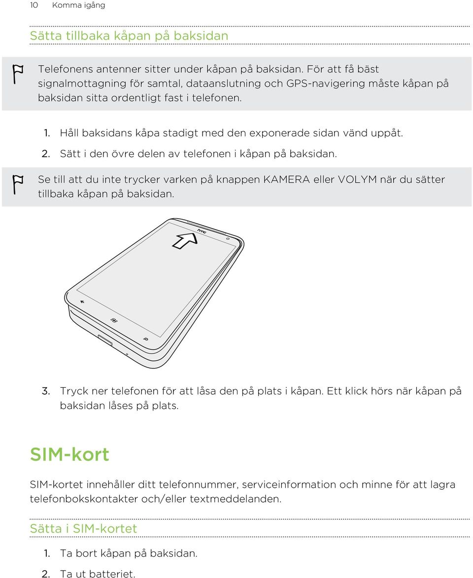 Håll baksidans kåpa stadigt med den exponerade sidan vänd uppåt. 2. Sätt i den övre delen av telefonen i kåpan på baksidan.