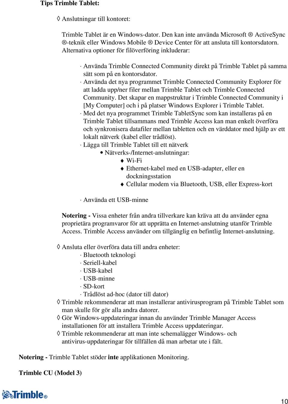 Alternativa optioner för filöverföring inkluderar: Använda Trimble Connected Community direkt på Trimble Tablet på samma sätt som på en kontorsdator.