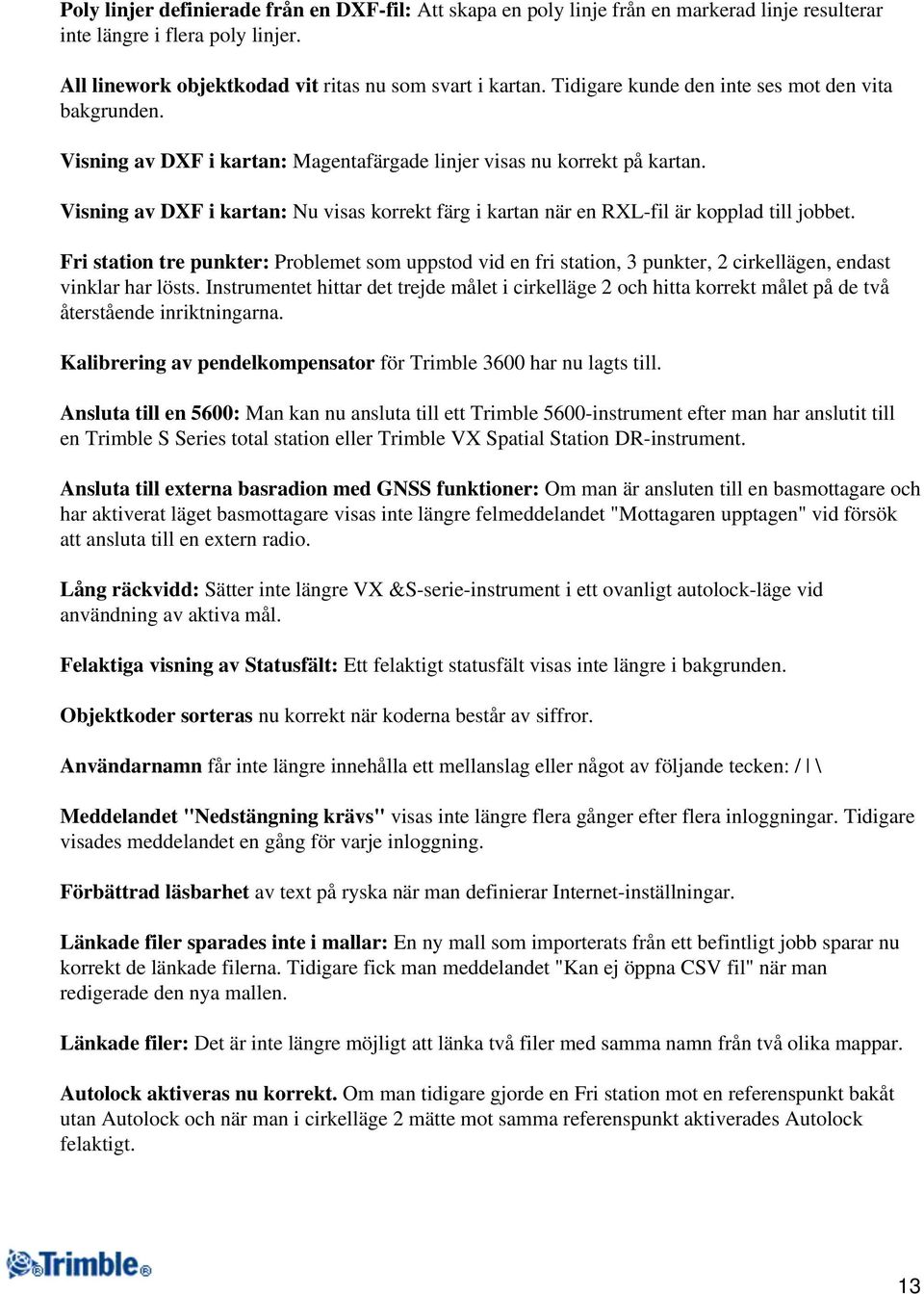 Visning av DXF i kartan: Nu visas korrekt färg i kartan när en RXL-fil är kopplad till jobbet.