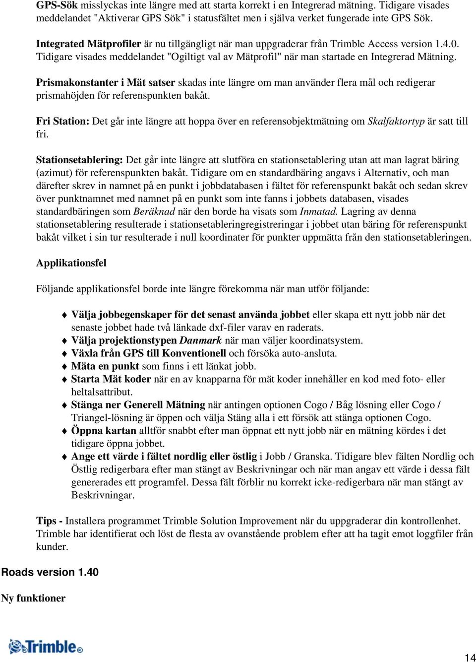 Prismakonstanter i Mät satser skadas inte längre om man använder flera mål och redigerar prismahöjden för referenspunkten bakåt.