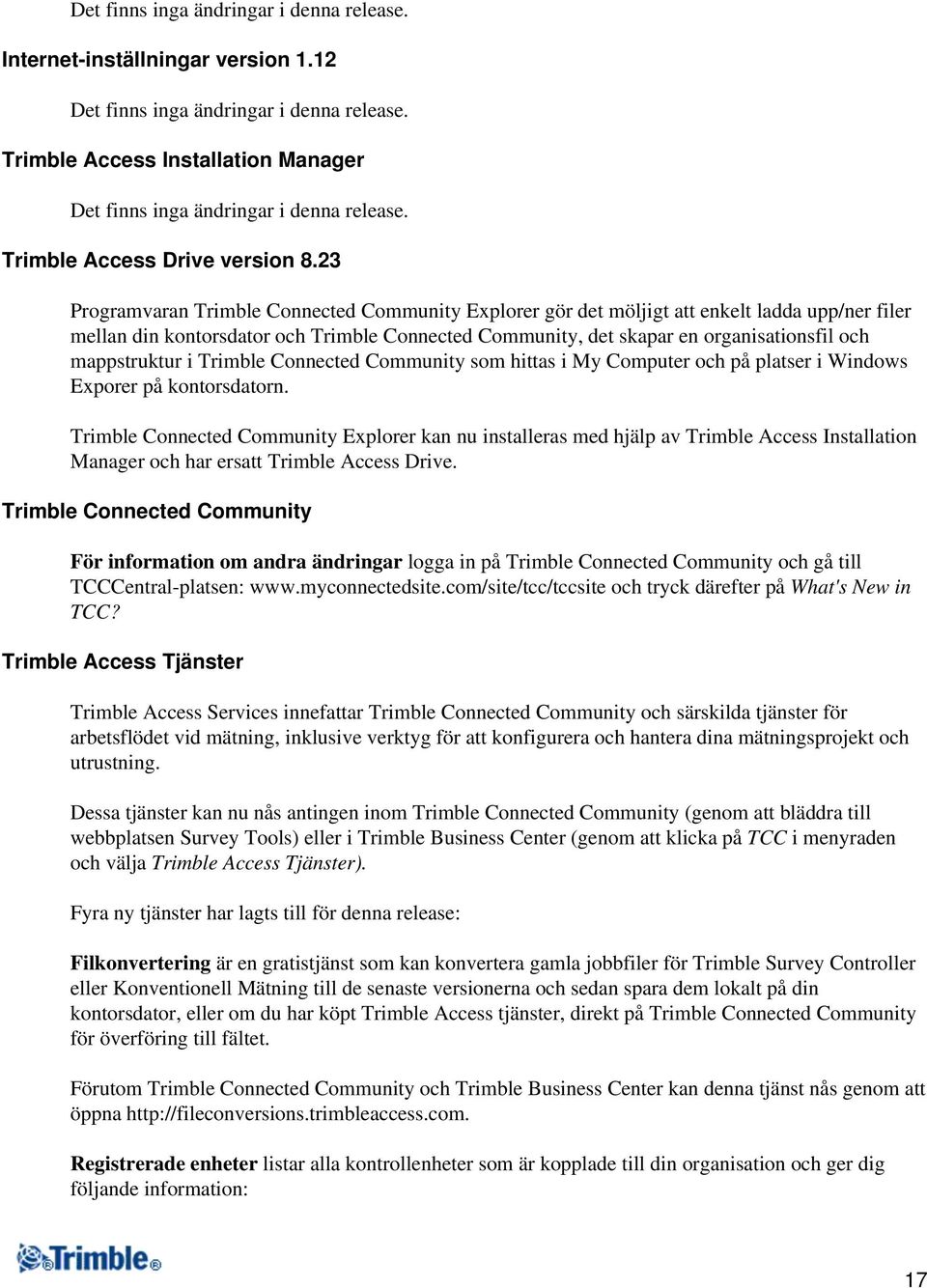 23 Programvaran Trimble Connected Community Explorer gör det möljigt att enkelt ladda upp/ner filer mellan din kontorsdator och Trimble Connected Community, det skapar en organisationsfil och