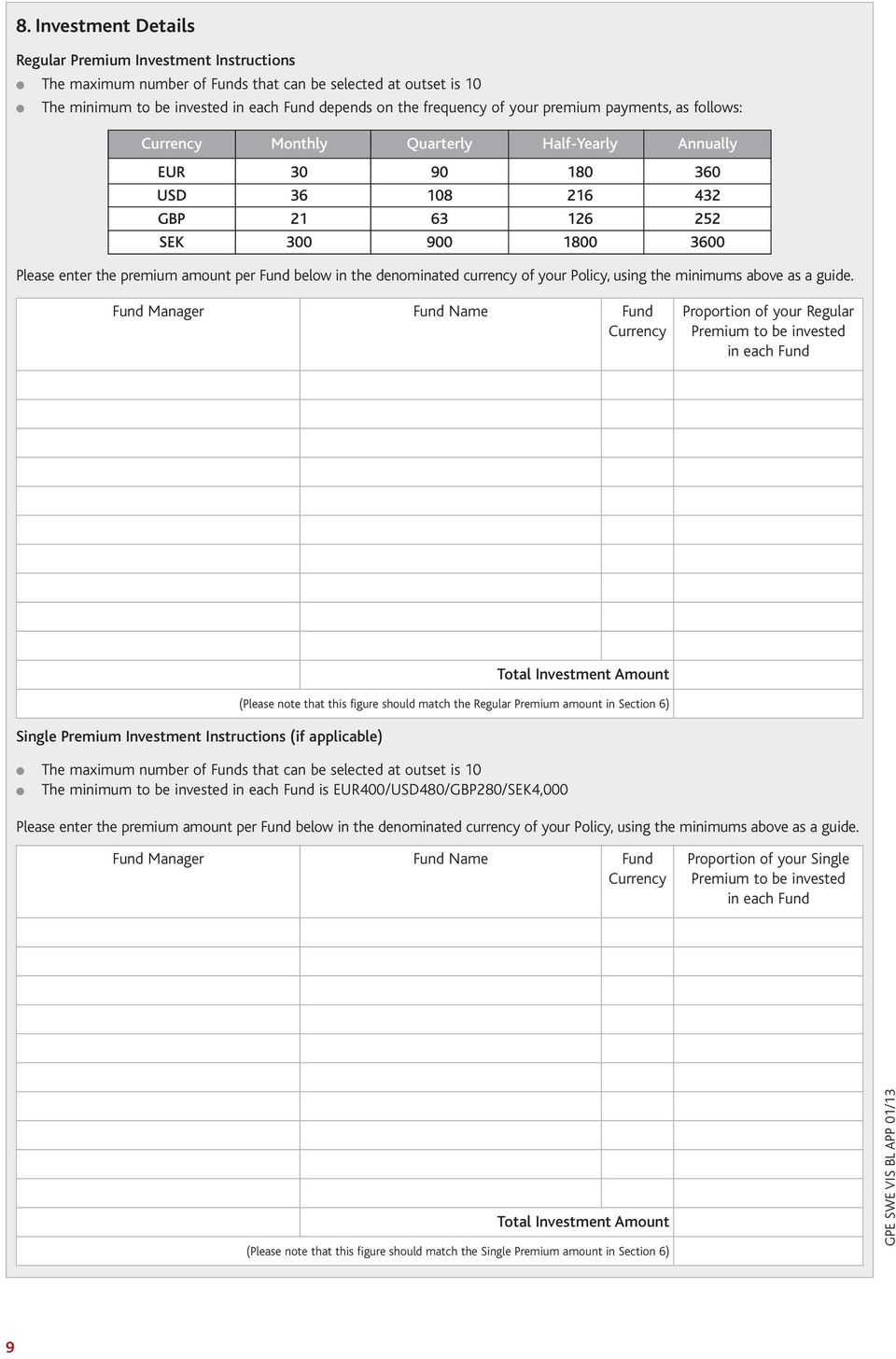 below in the denominated currency of your Policy, using the minimums above as a guide.
