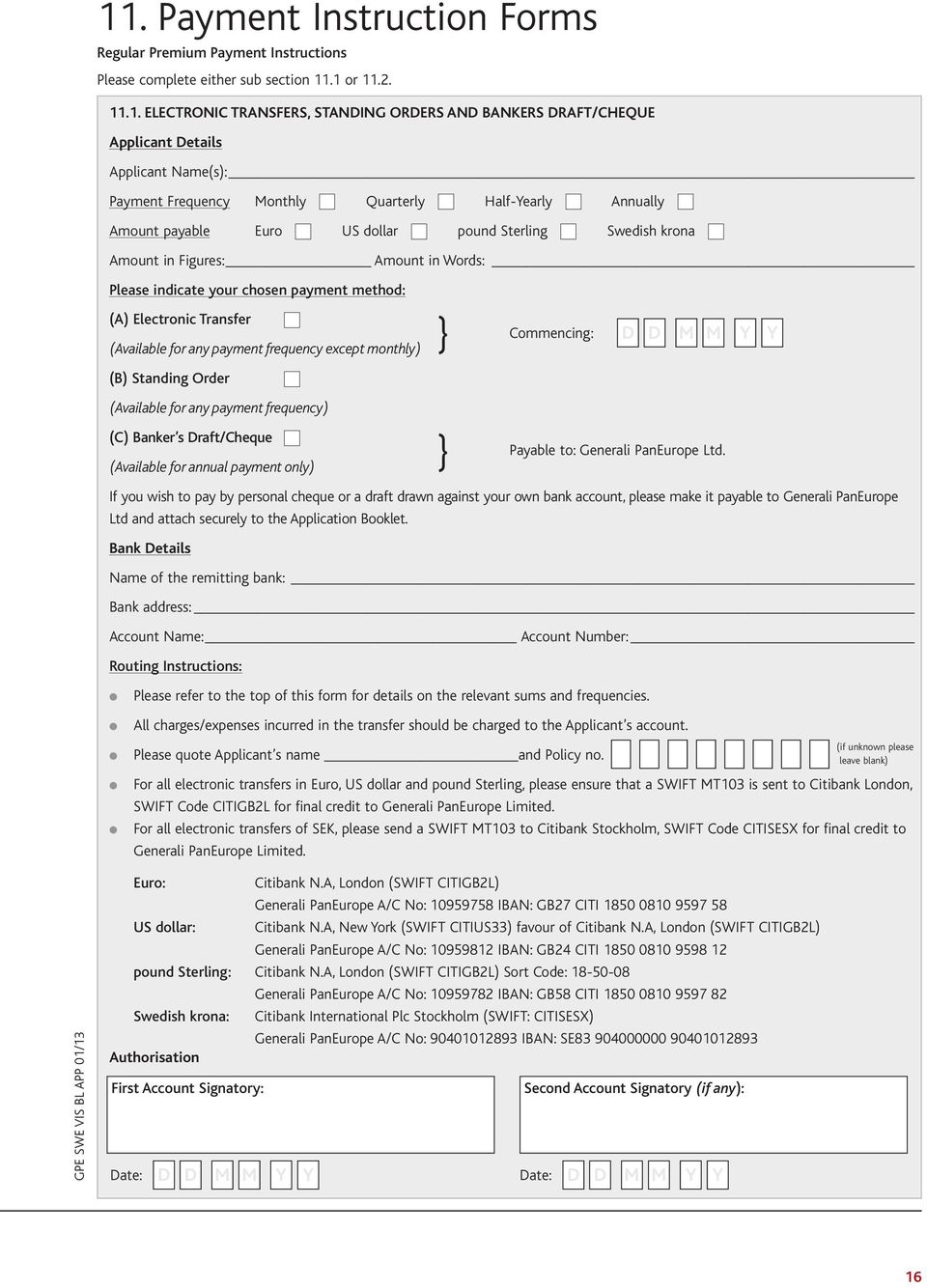 chosen payment method: (A) Electronic Transfer (Available for any payment frequency except monthly) (B) Standing Order (Available for any payment frequency) (C) Banker s Draft/Cheque (Available for