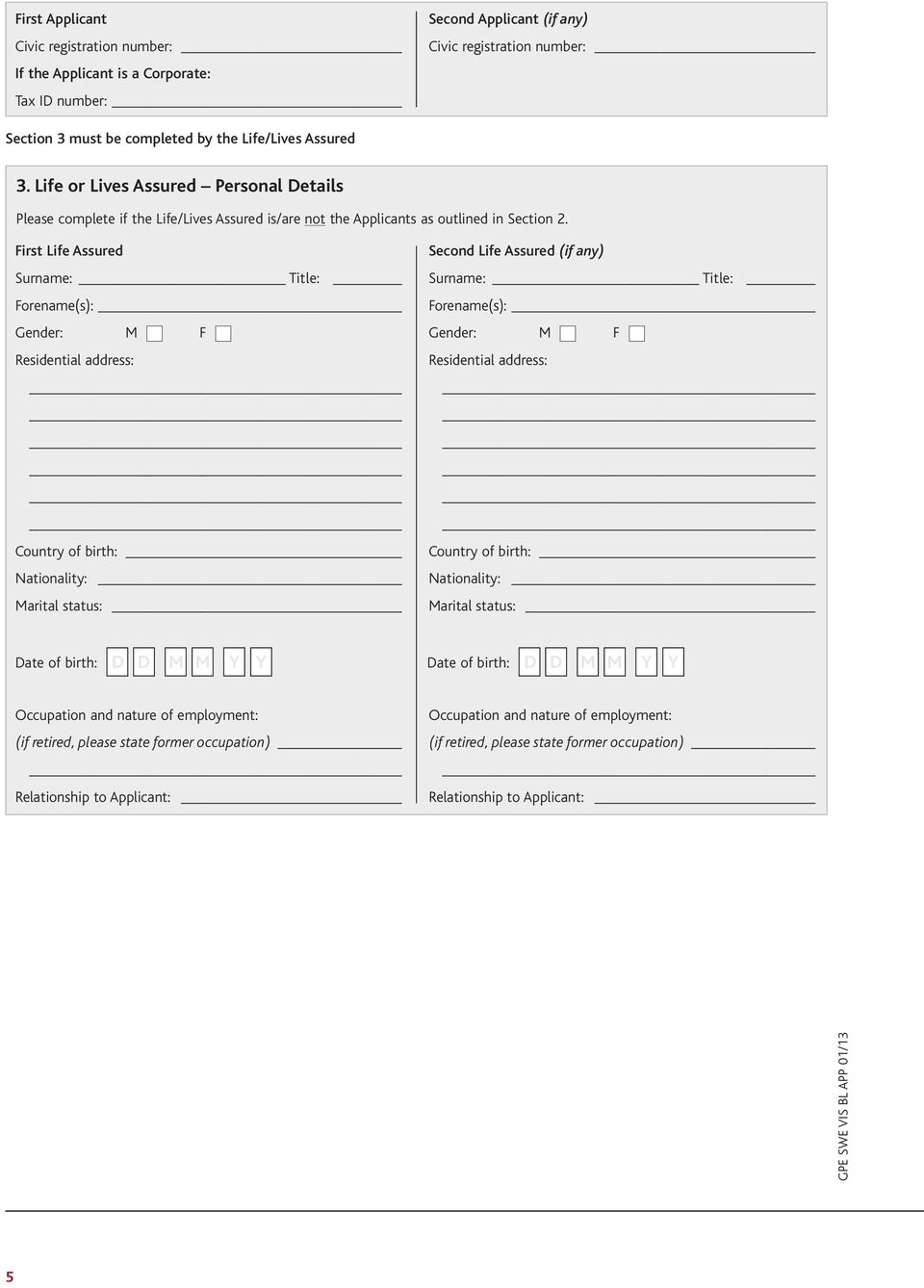 First Life Assured Second Life Assured (if any) Surname: Title: Surname: Title: Forename(s): Gender: M F Residential address: Country of birth: Nationality: Marital status: Forename(s): Gender: M F