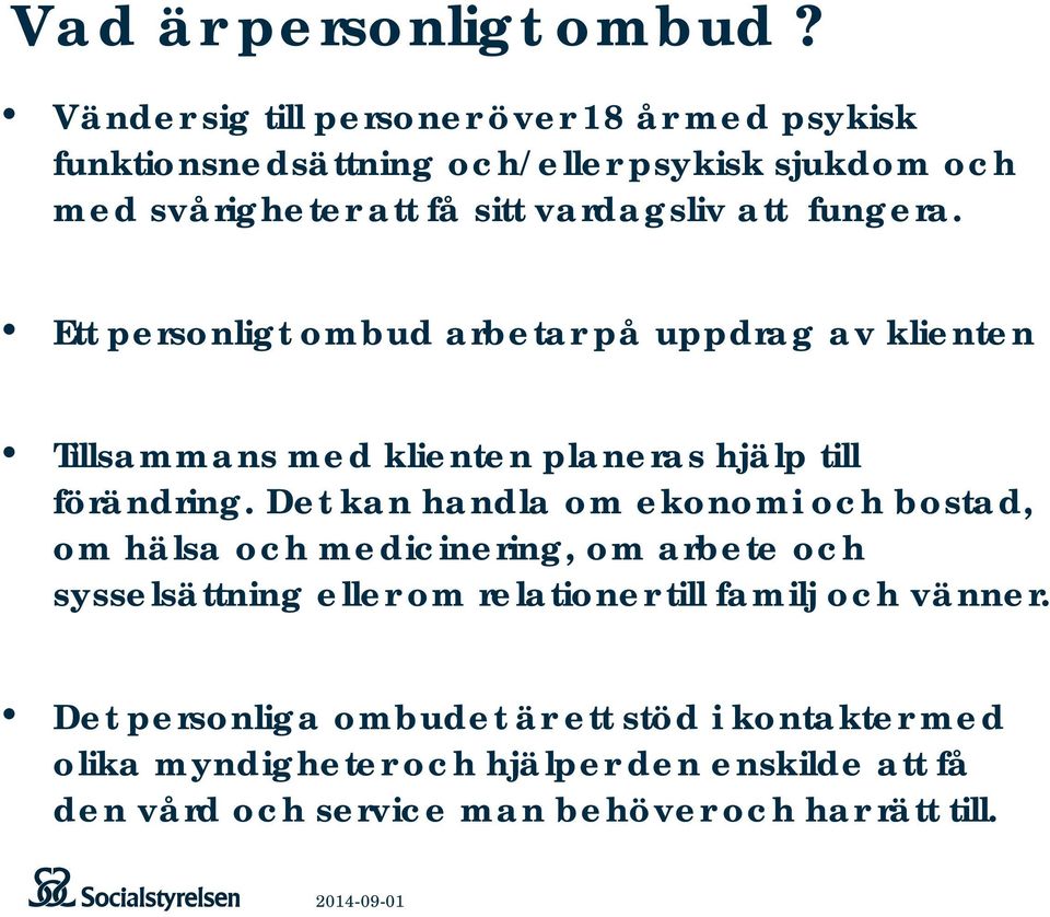 fungera. Ett personligt ombud arbetar på uppdrag av klienten Tillsammans med klienten planeras hjälp till förändring.