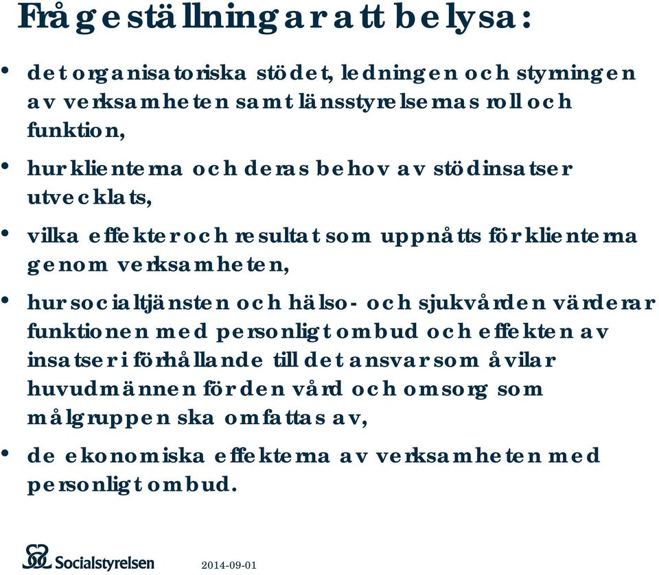 socialtjänsten och hälso- och sjukvården värderar funktionen med personligt ombud och effekten av insatser i förhållande till det ansvar