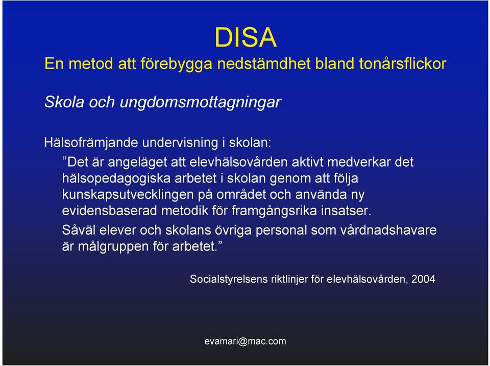 kunskapsutvecklingen på området och använda ny evidensbaserad metodik för framgångsrika insatser.