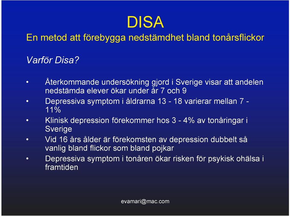 Depressiva symptom i åldrarna 13-18 varierar mellan 7-11% Klinisk depression förekommer hos 3-4% av