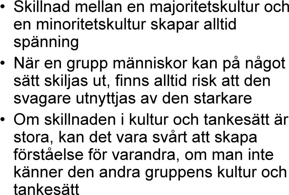 utnyttjas av den starkare Om skillnaden i kultur och tankesätt är stora, kan det vara