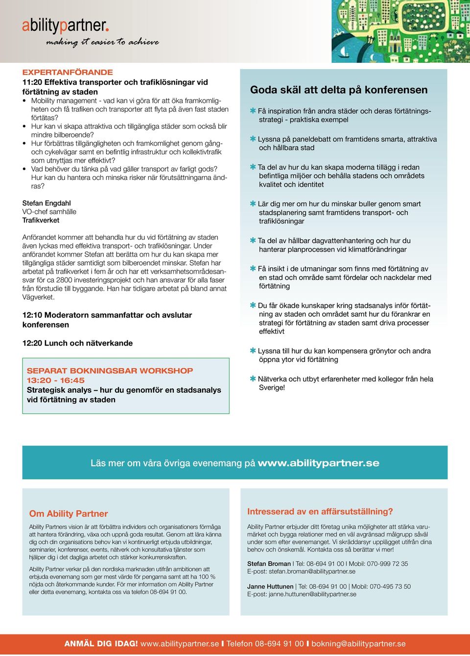 Hur förbättras tillgängligheten och framkomlighet genom gångoch cykelvägar samt en befintlig infrastruktur och kollektivtrafik som utnyttjas mer effektivt?