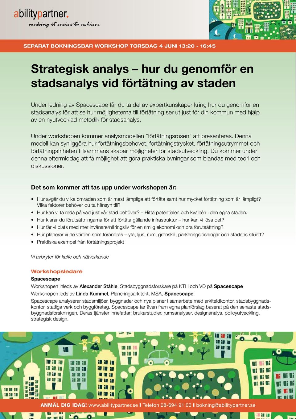 Under workshopen kommer analysmodellen förtätningsrosen att presenteras.