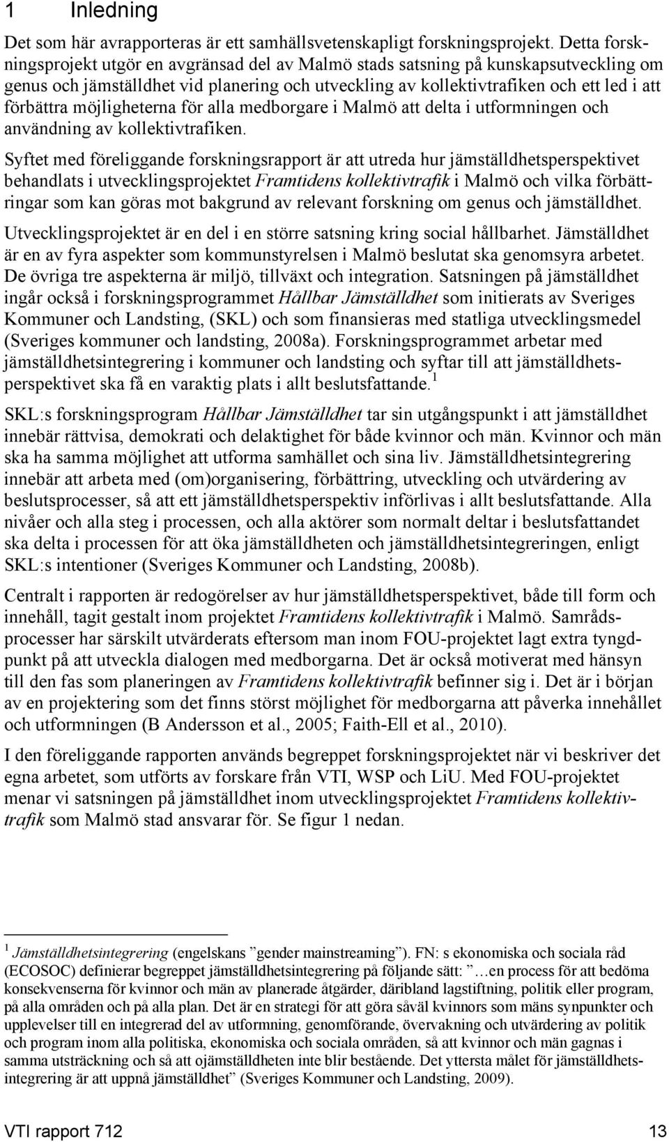 möjligheterna för alla medborgare i Malmö att delta i utformningen och användning av kollektivtrafiken.