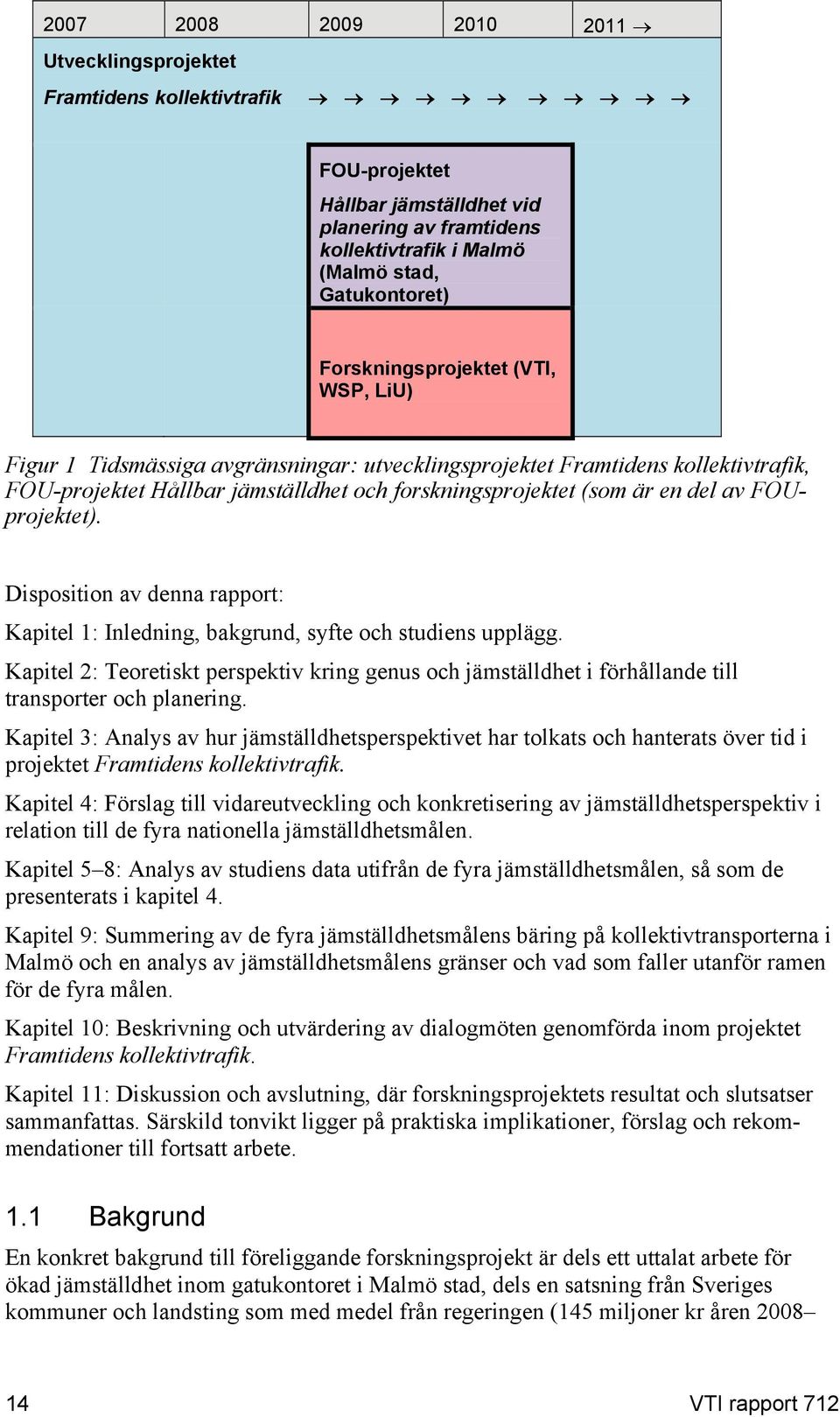 FOUprojektet). Disposition av denna rapport: Kapitel 1: Inledning, bakgrund, syfte och studiens upplägg.
