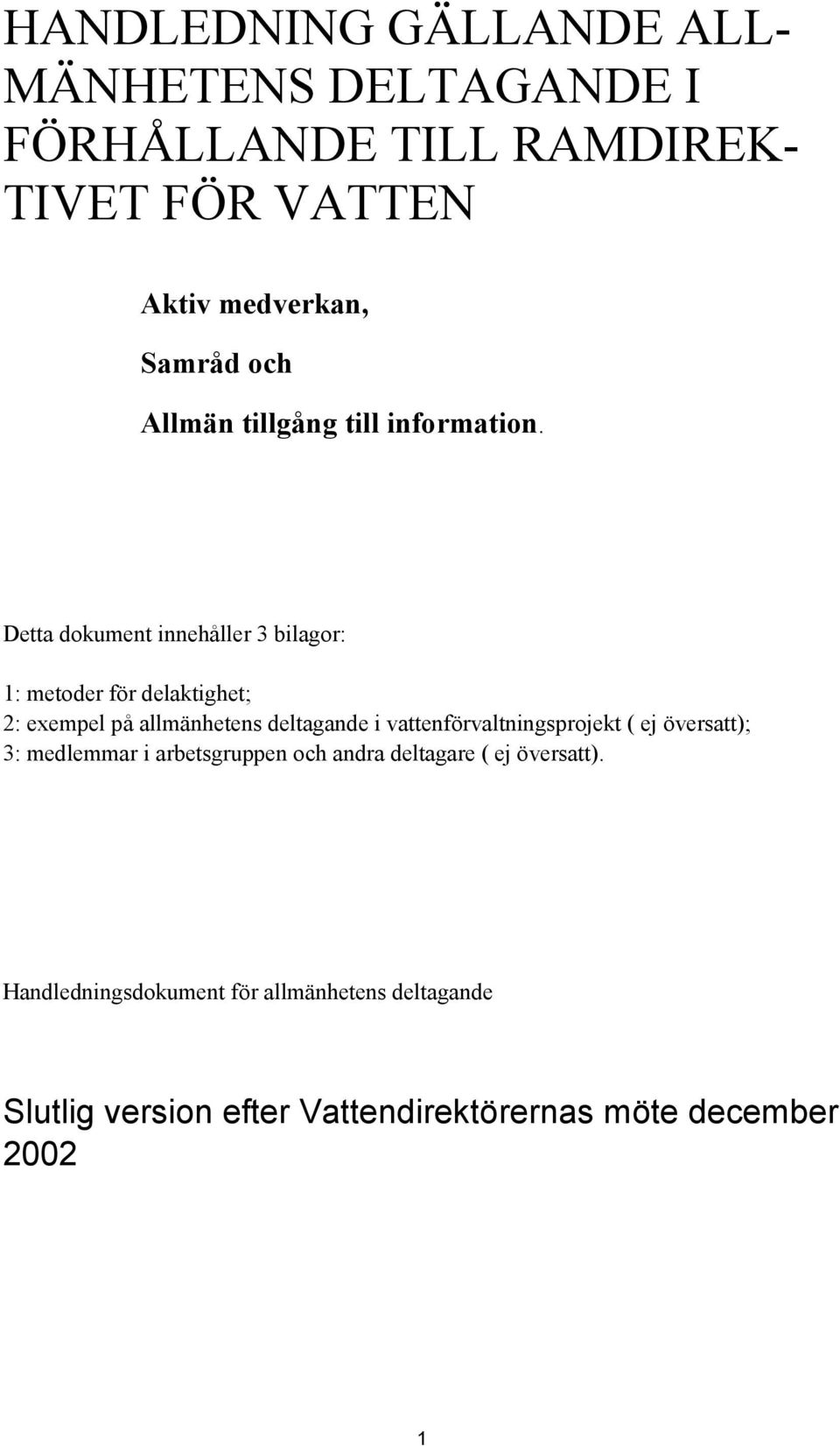 Detta dokument innehåller 3 bilagor: 1: metoder för delaktighet; 2: exempel på allmänhetens deltagande i