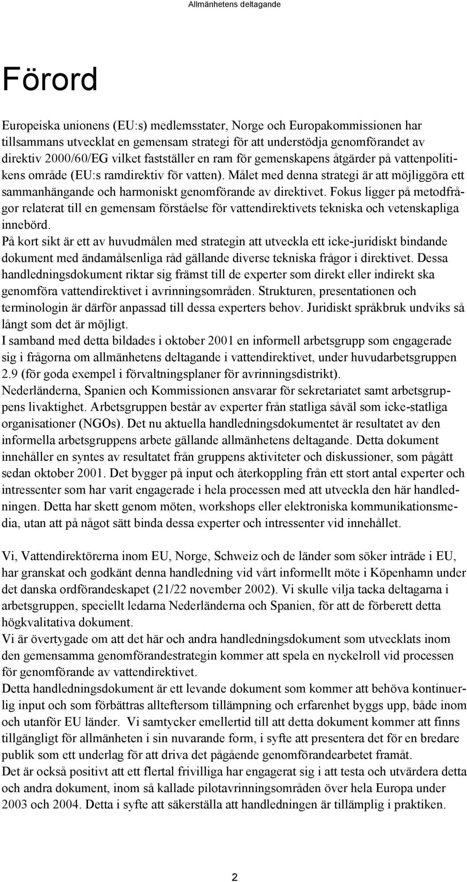 Målet med denna strategi är att möjliggöra ett sammanhängande och harmoniskt genomförande av direktivet.