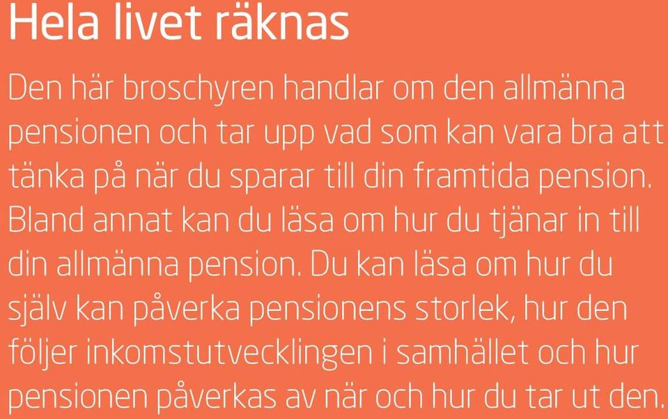 Bland annat kan du läsa om hur du tjänar in till din allmänna pension.