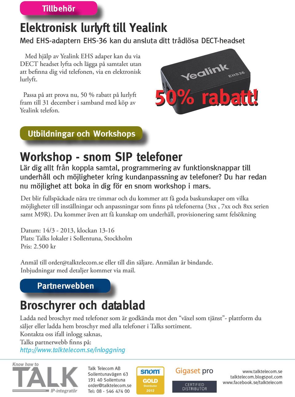 Utbildningar och Workshops Workshop - snom SIP telefoner Lär dig allt från koppla samtal, programmering av funktionsknappar till underhåll och möjligheter kring kundanpassning av telefoner?