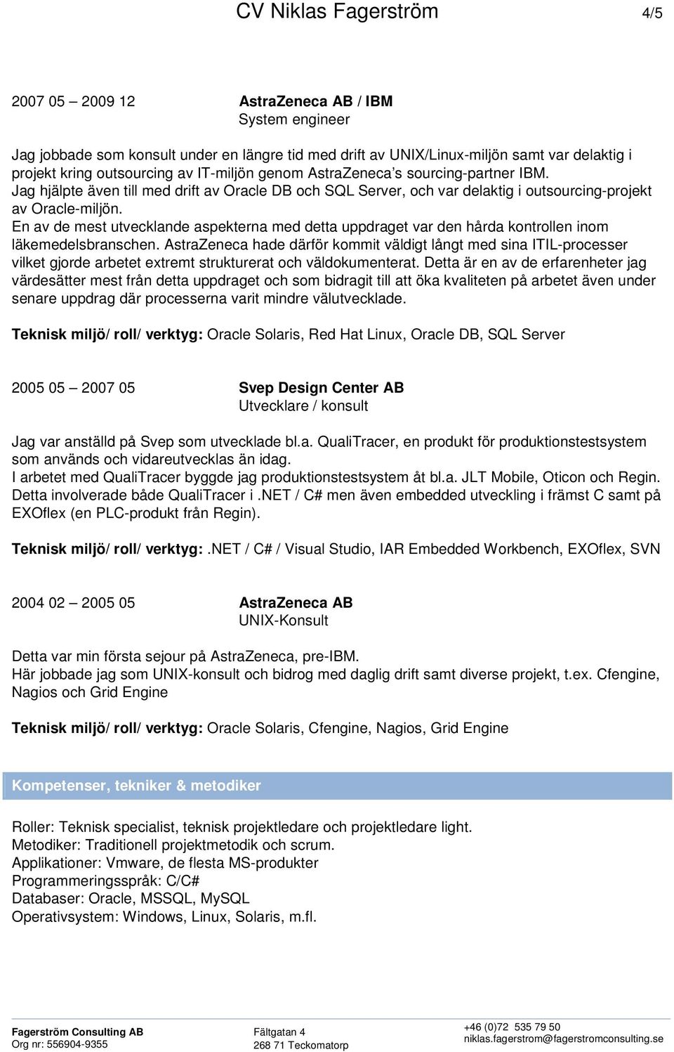 En av de mest utvecklande aspekterna med detta uppdraget var den hårda kontrollen inom läkemedelsbranschen.