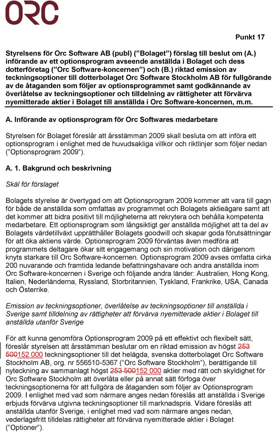 ) riktad emission av teckningsoptioner till dotterbolaget Orc Software Stockholm AB för fullgörande av de åtaganden som följer av optionsprogrammet samt godkännande av överlåtelse av
