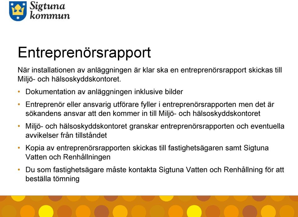 in till Miljö- och hälsoskyddskontoret Miljö- och hälsoskyddskontoret granskar entreprenörsrapporten och eventuella avvikelser från tillståndet Kopia av