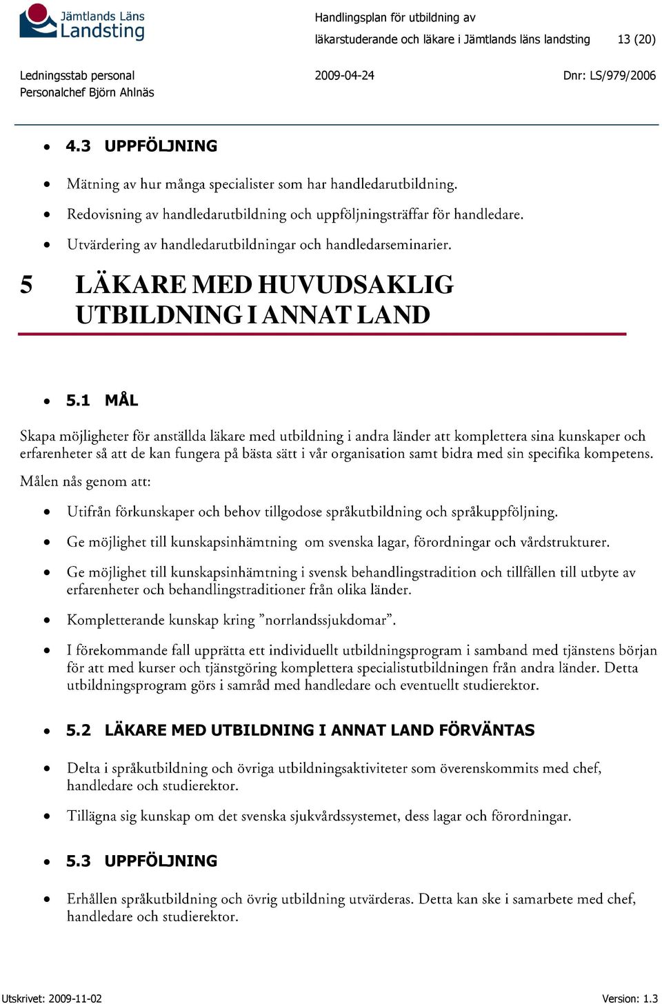 3 UPPFÖLJNING 5 LÄKARE MED HUVUDSAKLIG UTBILDNING