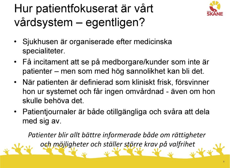 När patienten är definierad som kliniskt frisk, försvinner hon ur systemet och får ingen omvårdnad - även om hon skulle behöva det.