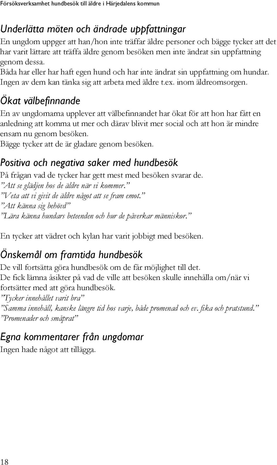Ingen av dem kan tänka sig att arbeta med äldre t.ex. inom äldreomsorgen.