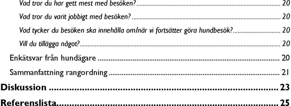 ... 20 Vad tycker du besöken ska innehålla om/när vi fortsätter göra