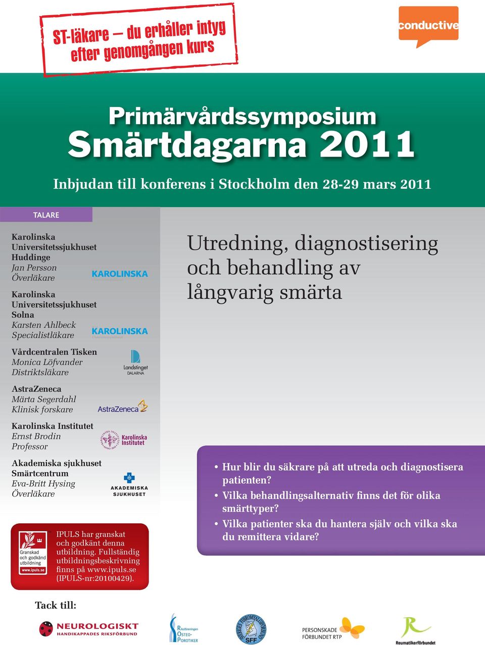 Brodin Professor Akademiska sjukhuset Smärtcentrum Eva-Britt Hysing IPULS har granskat och godkänt denna utbildning. Fullständig utbildningsbeskrivning finns på www.ipuls.se (IPULS-nr:20100429).