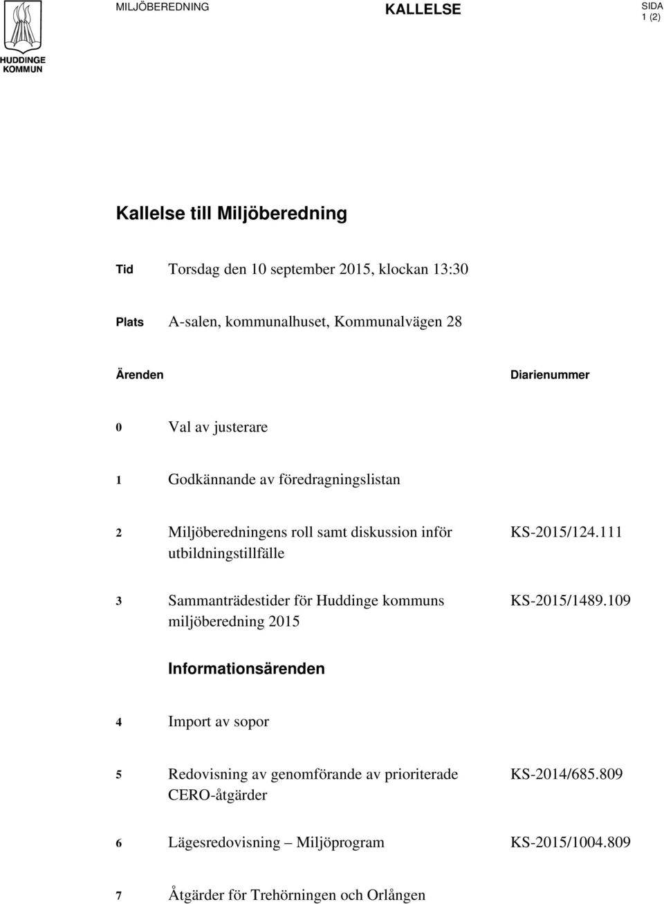 utbildningstillfälle KS-2015/124.111 3 Sammanträdestider för Huddinge kommuns miljöberedning 2015 KS-2015/1489.