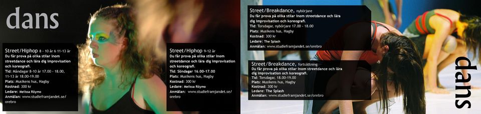 00 Anmälan: www.studieframjandet.se/ orebro Street/Breakdance, nybörjare Du får prova på olika stilar inom streetdance och lära dig improvisation och koreografi.